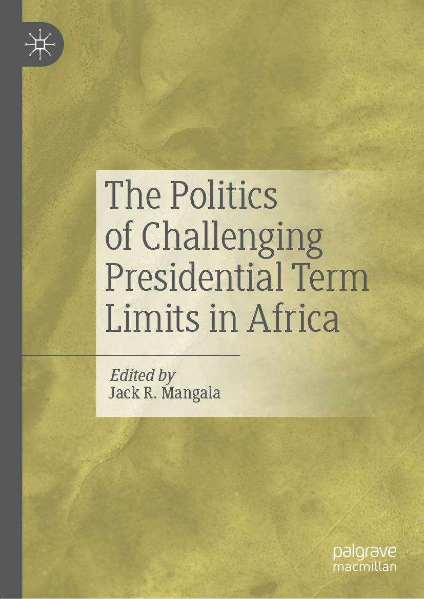 Book cover for The Politics of Challenging Presidential Term Limits in Africa by Jack Mangala